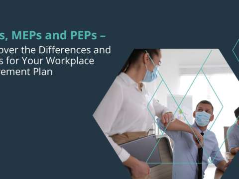 SEPs, MEPs and PEPs – Discover the Differences and Ideas for Your Workplace Retirement Plan
