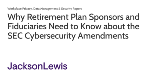 why retirement plan sponsors and fiduciaries need to know about the sec cybersecurity amendments